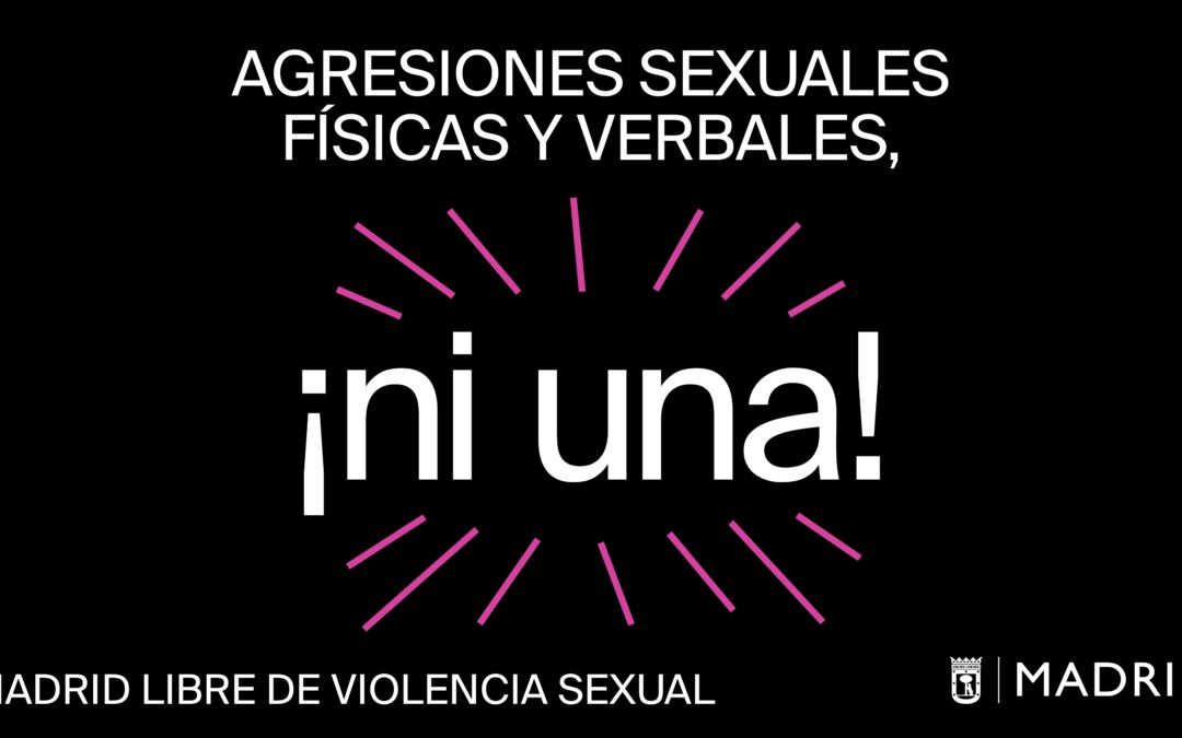 La campaña ¡Ni UNA! Madrid libre de Violencia Sexual