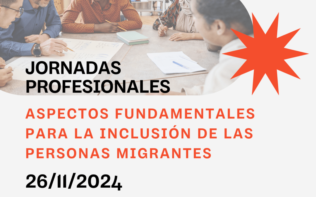 Jornadas Profesionales: “Aspectos fundamentales para la inclusión de las personas migrantes”